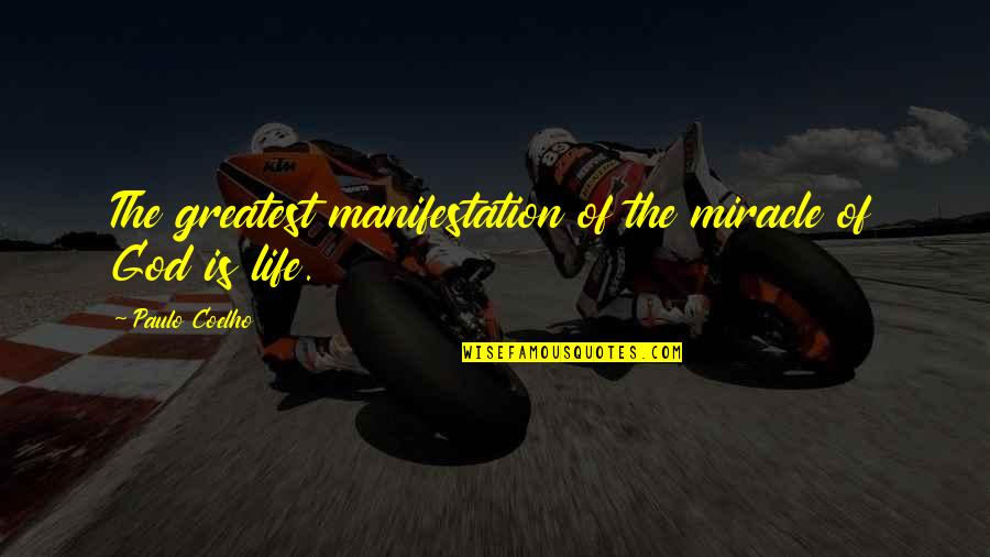The Miracle Of Life Quotes By Paulo Coelho: The greatest manifestation of the miracle of God The Miracle Of Life Quotes By Paulo Coelho: The greatest manifestation of the miracle of God