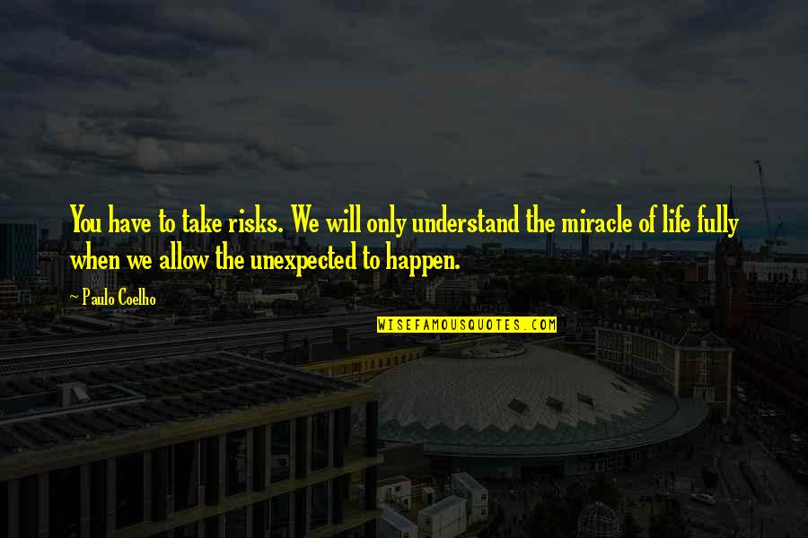 The Miracle Of Life Quotes By Paulo Coelho: You have to take risks. We will only