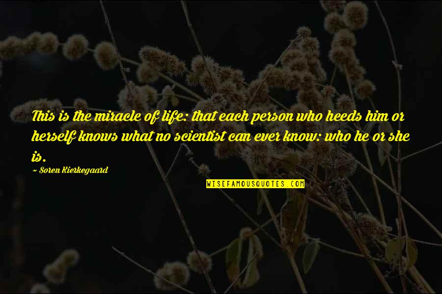 The Miracle Of Life Quotes By Soren Kierkegaard: This is the miracle of life: that each