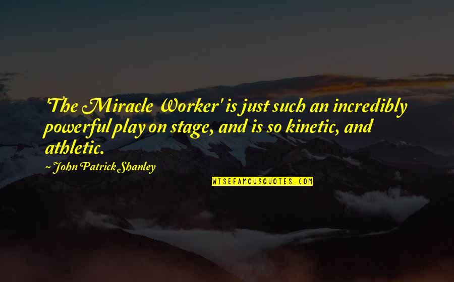 The Miracle Worker Play Quotes By John Patrick Shanley: 'The Miracle Worker' is just such an incredibly