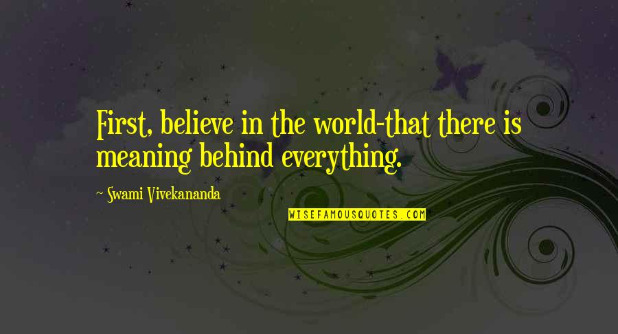 The Miracle Worker William Gibson Quotes By Swami Vivekananda: First, believe in the world-that there is meaning