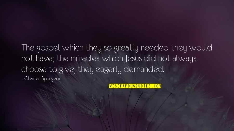 The Miracles Of Jesus Quotes By Charles Spurgeon: The gospel which they so greatly needed they