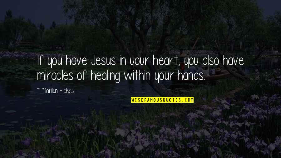 The Miracles Of Jesus Quotes By Marilyn Hickey: If you have Jesus in your heart, you