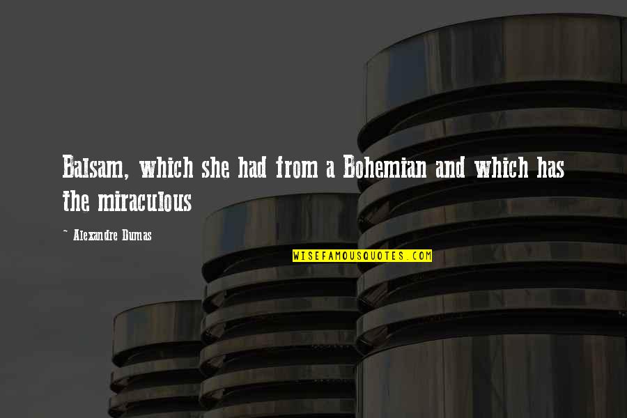 The Miraculous Quotes By Alexandre Dumas: Balsam, which she had from a Bohemian and