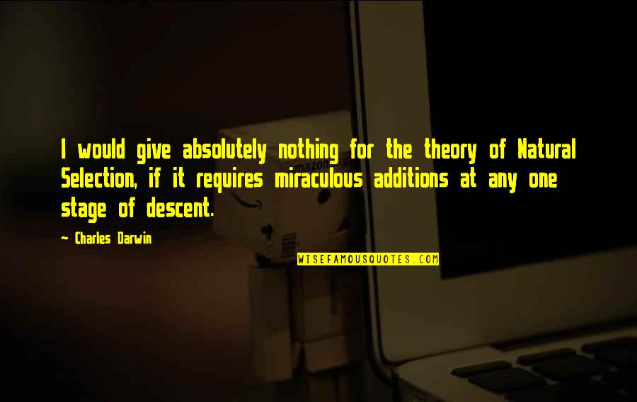 The Miraculous Quotes By Charles Darwin: I would give absolutely nothing for the theory
