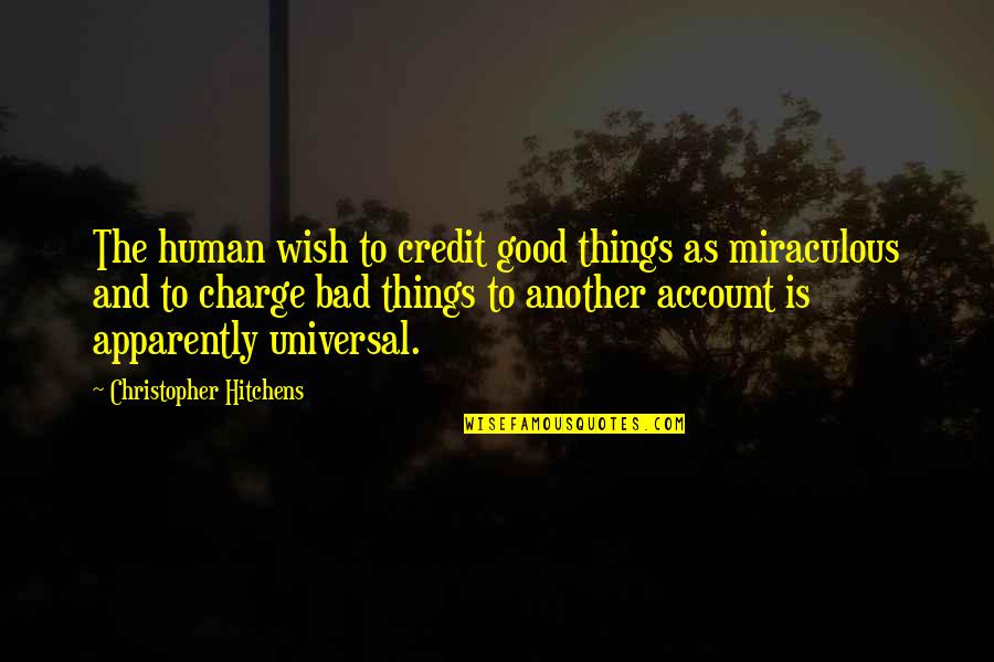 The Miraculous Quotes By Christopher Hitchens: The human wish to credit good things as