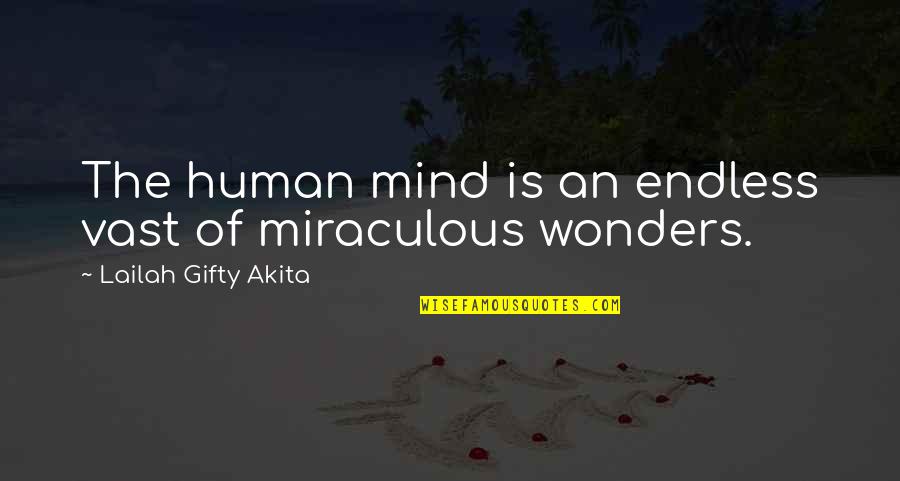 The Miraculous Quotes By Lailah Gifty Akita: The human mind is an endless vast of