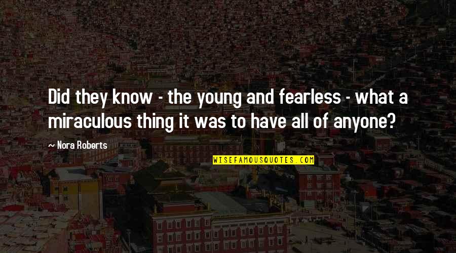 The Miraculous Quotes By Nora Roberts: Did they know - the young and fearless