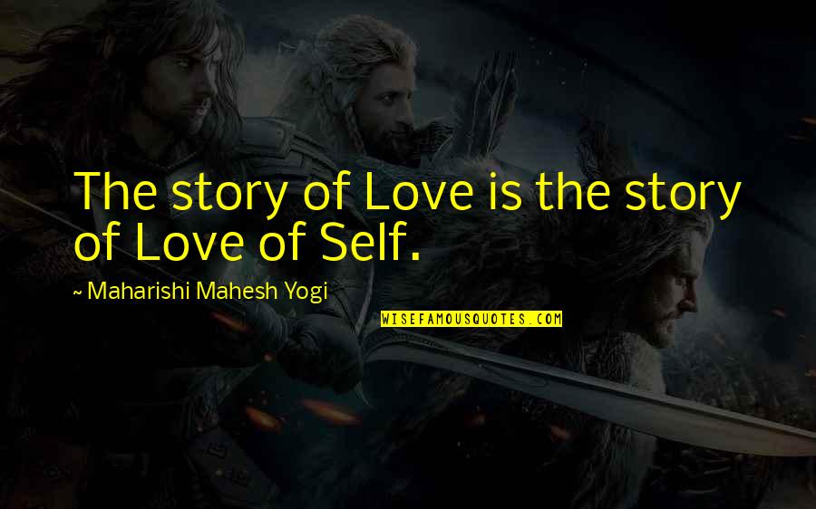 The Mirror Crack Quotes By Maharishi Mahesh Yogi: The story of Love is the story of