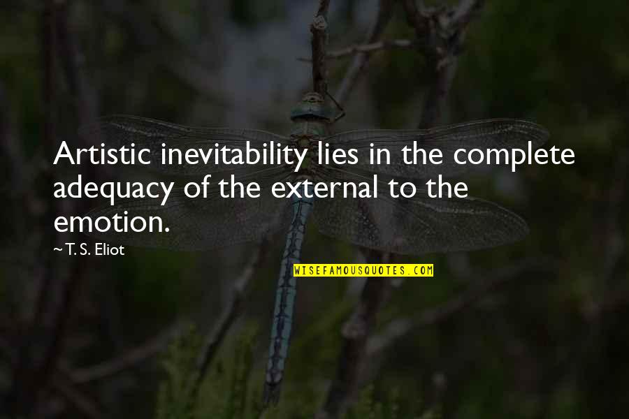 The Mirror Crack'd From Side To Side Quotes By T. S. Eliot: Artistic inevitability lies in the complete adequacy of
