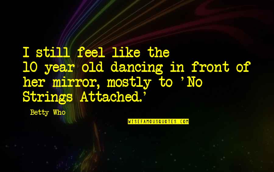 The Mirror Quotes By Betty Who: I still feel like the 10-year-old dancing in