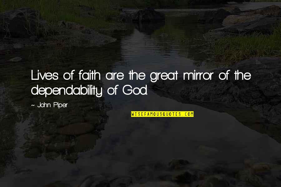 The Mirror Quotes By John Piper: Lives of faith are the great mirror of