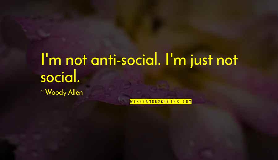 The Misanthrope Quotes By Woody Allen: I'm not anti-social. I'm just not social. The Misanthrope Quotes By Woody Allen: I'm not anti-social. I'm just not social.