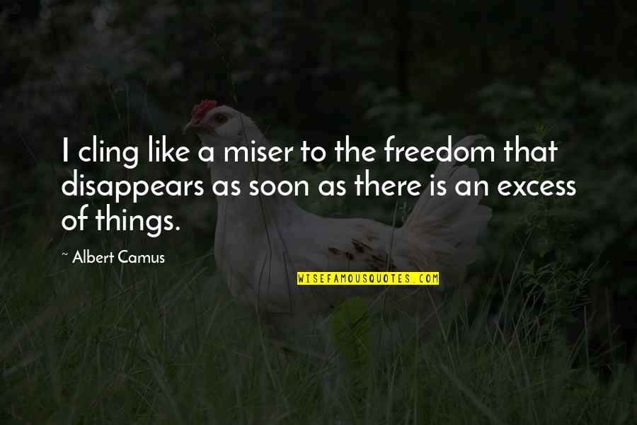 The Miser Quotes By Albert Camus: I cling like a miser to the freedom