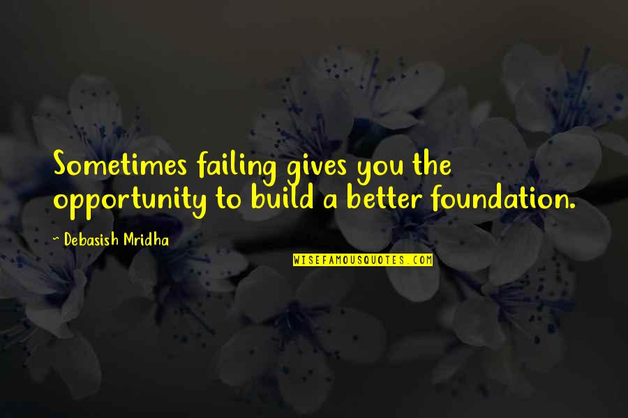 The Missing Girl Quotes By Debasish Mridha: Sometimes failing gives you the opportunity to build