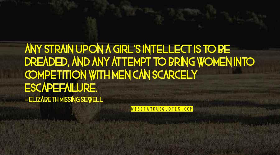 The Missing Girl Quotes By Elizabeth Missing Sewell: Any strain upon a girl's intellect is to The Missing Girl Quotes By Elizabeth Missing Sewell: Any strain upon a girl's intellect is to