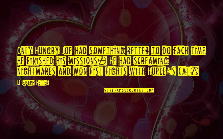 The Missing Girl Quotes By Joseph Heller: Only Hungry Joe had something better to do The Missing Girl Quotes By Joseph Heller: Only Hungry Joe had something better to do