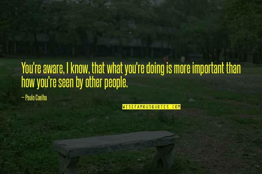 The Missing Girl Quotes By Paulo Coelho: You're aware, I know, that what you're doing The Missing Girl Quotes By Paulo Coelho: You're aware, I know, that what you're doing