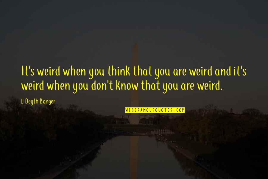 The Missus Quotes By Deyth Banger: It's weird when you think that you are The Missus Quotes By Deyth Banger: It's weird when you think that you are