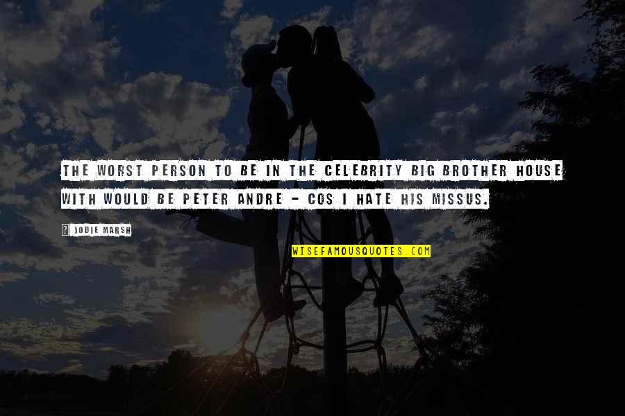 The Missus Quotes By Jodie Marsh: The worst person to be in the celebrity The Missus Quotes By Jodie Marsh: The worst person to be in the celebrity
