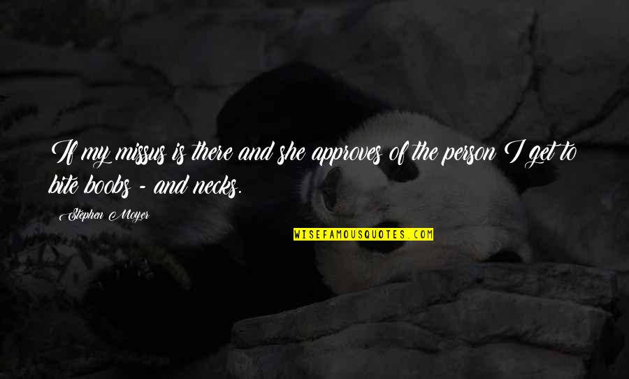 The Missus Quotes By Stephen Moyer: If my missus is there and she approves The Missus Quotes By Stephen Moyer: If my missus is there and she approves