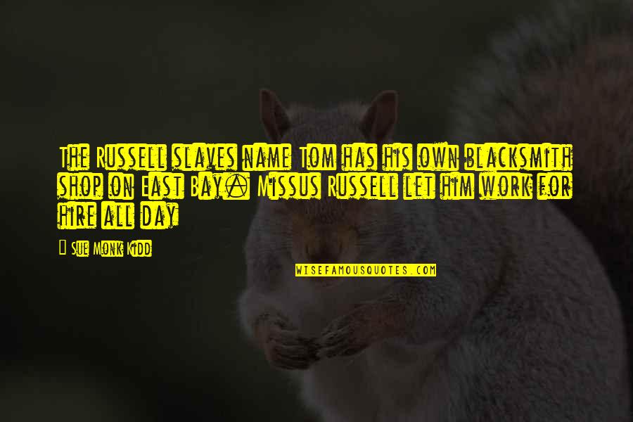 The Missus Quotes By Sue Monk Kidd: The Russell slaves name Tom has his own The Missus Quotes By Sue Monk Kidd: The Russell slaves name Tom has his own