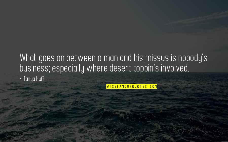 The Missus Quotes By Tanya Huff: What goes on between a man and his The Missus Quotes By Tanya Huff: What goes on between a man and his