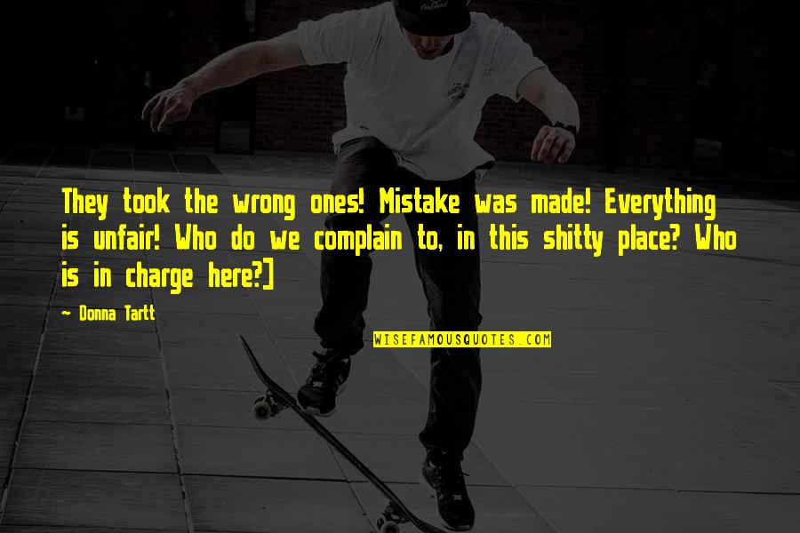 The Mistake Quotes By Donna Tartt: They took the wrong ones! Mistake was made!