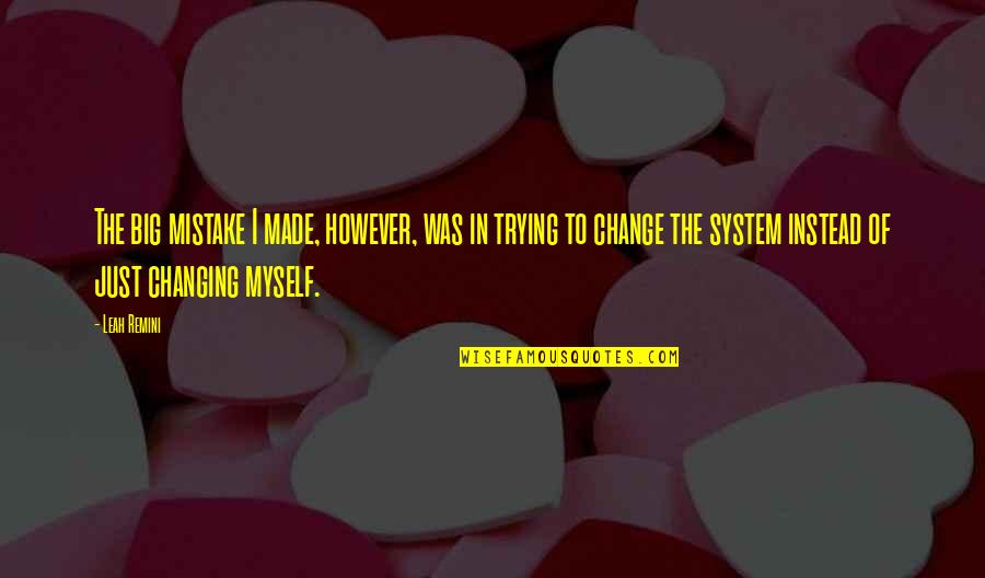 The Mistake Quotes By Leah Remini: The big mistake I made, however, was in The Mistake Quotes By Leah Remini: The big mistake I made, however, was in