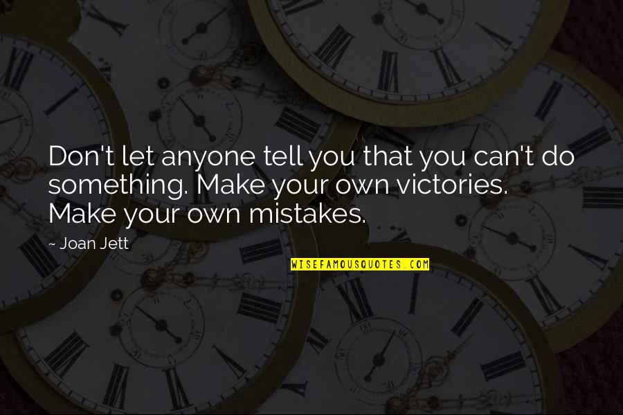 The Mistakes Quotes By Joan Jett: Don't let anyone tell you that you can't