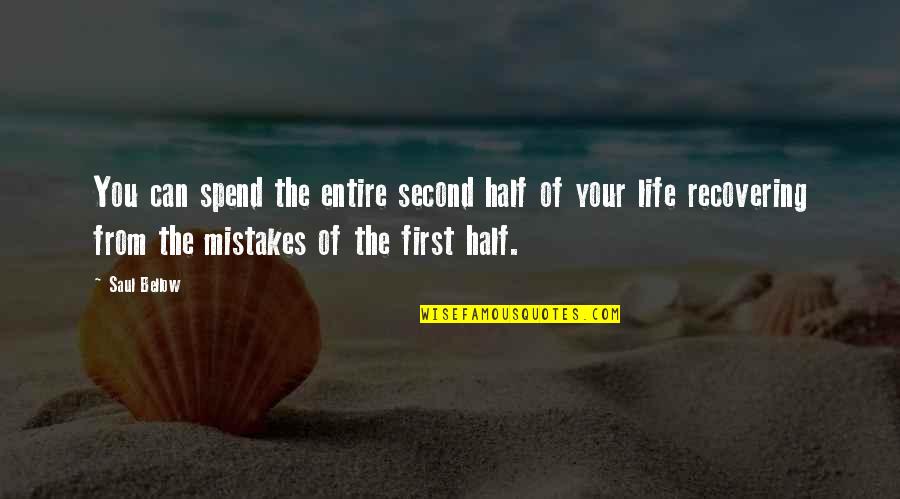 The Mistakes Quotes By Saul Bellow: You can spend the entire second half of