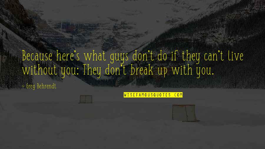 The Mistress Of Tall Acre Quotes By Greg Behrendt: Because here's what guys don't do if they