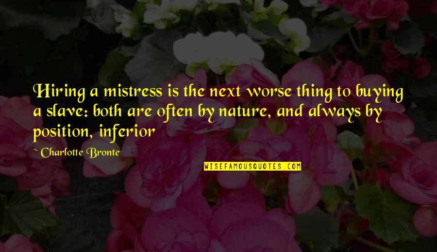 The Mistress Quotes By Charlotte Bronte: Hiring a mistress is the next worse thing