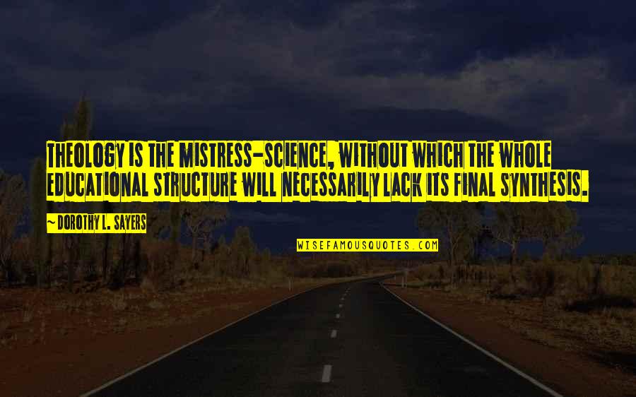 The Mistress Quotes By Dorothy L. Sayers: Theology is the mistress-science, without which the whole