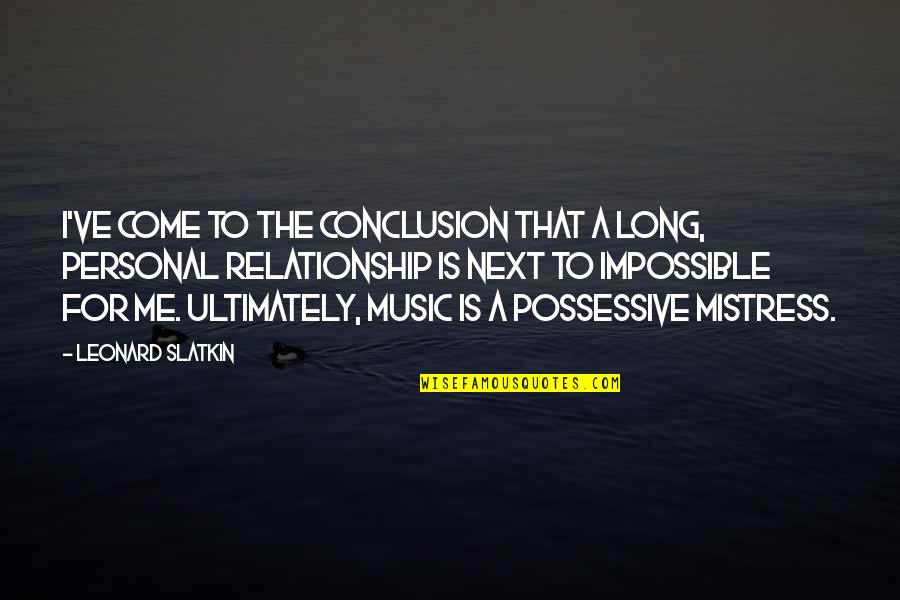 The Mistress Quotes By Leonard Slatkin: I've come to the conclusion that a long,