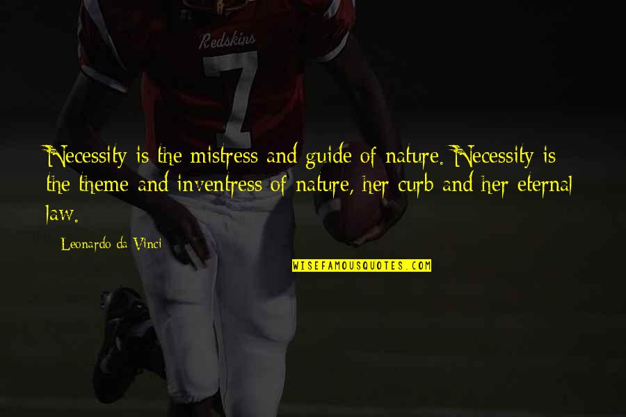 The Mistress Quotes By Leonardo Da Vinci: Necessity is the mistress and guide of nature.