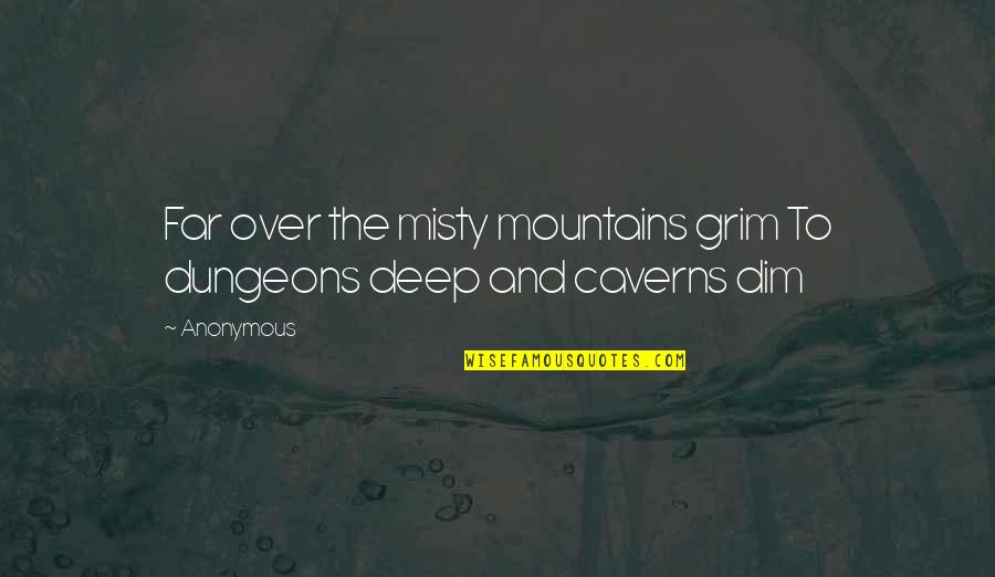 The Misty Mountains Quotes By Anonymous: Far over the misty mountains grim To dungeons