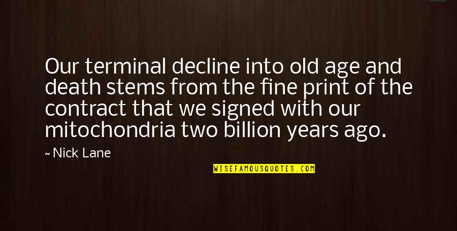 The Mitochondria Quotes By Nick Lane: Our terminal decline into old age and death