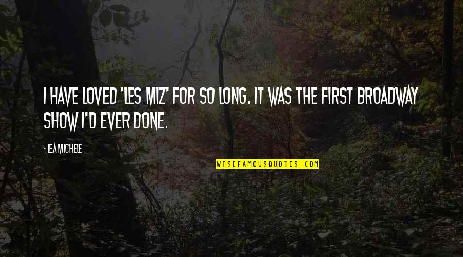 The Miz Quotes By Lea Michele: I have loved 'Les Miz' for so long.