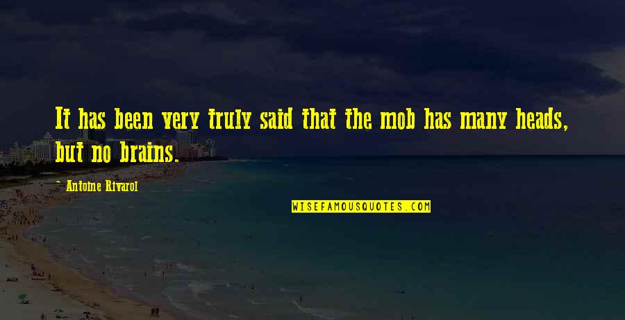 The Mob Quotes By Antoine Rivarol: It has been very truly said that the