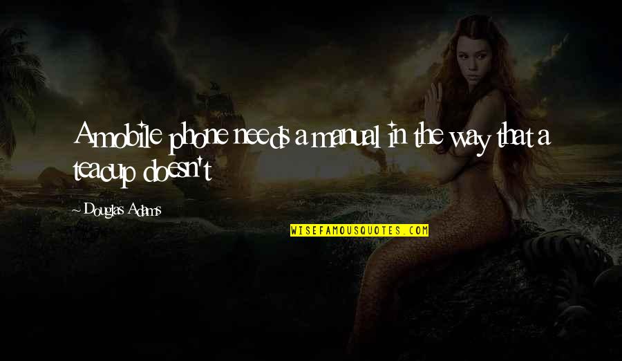 The Mobile Phone Quotes By Douglas Adams: A mobile phone needs a manual in the The Mobile Phone Quotes By Douglas Adams: A mobile phone needs a manual in the