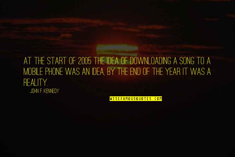 The Mobile Phone Quotes By John F. Kennedy: At the start of 2005 the idea of The Mobile Phone Quotes By John F. Kennedy: At the start of 2005 the idea of