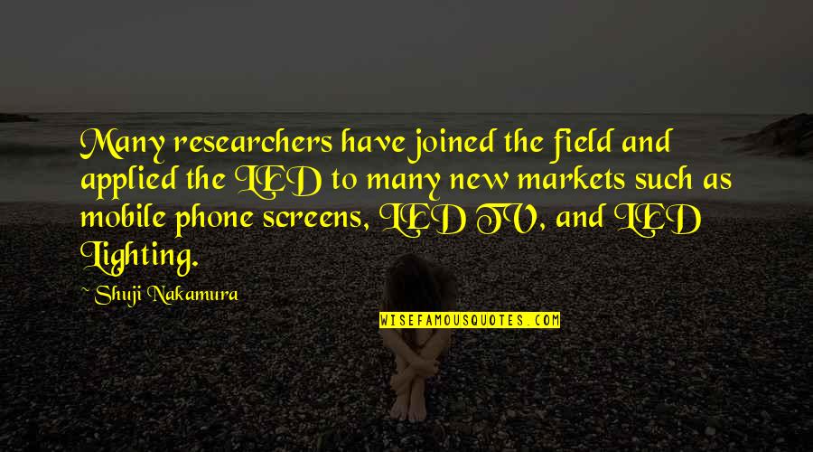 The Mobile Phone Quotes By Shuji Nakamura: Many researchers have joined the field and applied The Mobile Phone Quotes By Shuji Nakamura: Many researchers have joined the field and applied