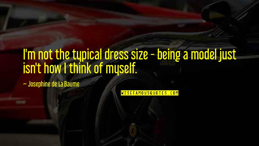 The Model T Quotes By Josephine De La Baume: I'm not the typical dress size - being