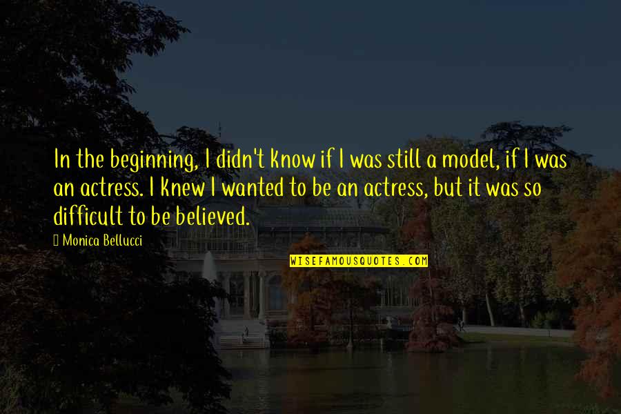 The Model T Quotes By Monica Bellucci: In the beginning, I didn't know if I