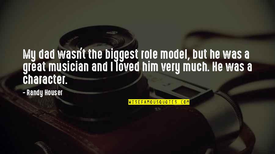 The Model T Quotes By Randy Houser: My dad wasn't the biggest role model, but