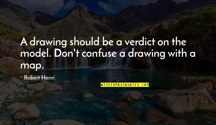 The Model T Quotes By Robert Henri: A drawing should be a verdict on the