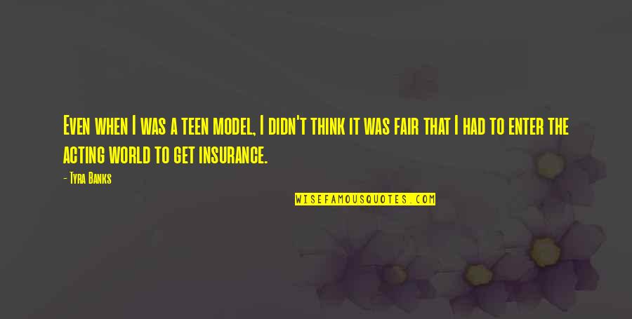 The Model T Quotes By Tyra Banks: Even when I was a teen model, I