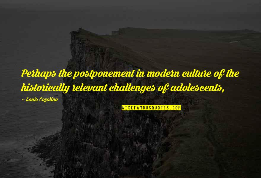 The Modern Culture Quotes By Louis Cozolino: Perhaps the postponement in modern culture of the