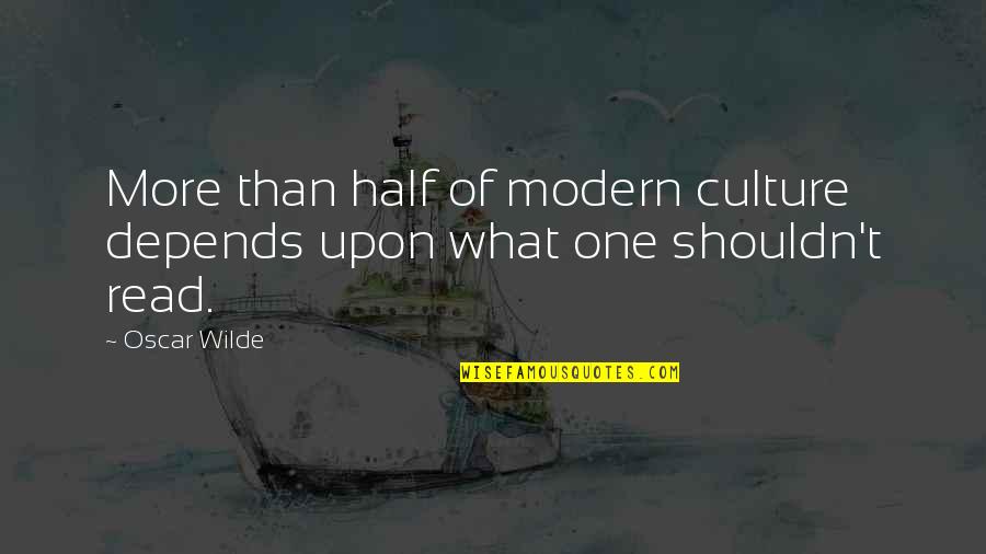 The Modern Culture Quotes By Oscar Wilde: More than half of modern culture depends upon